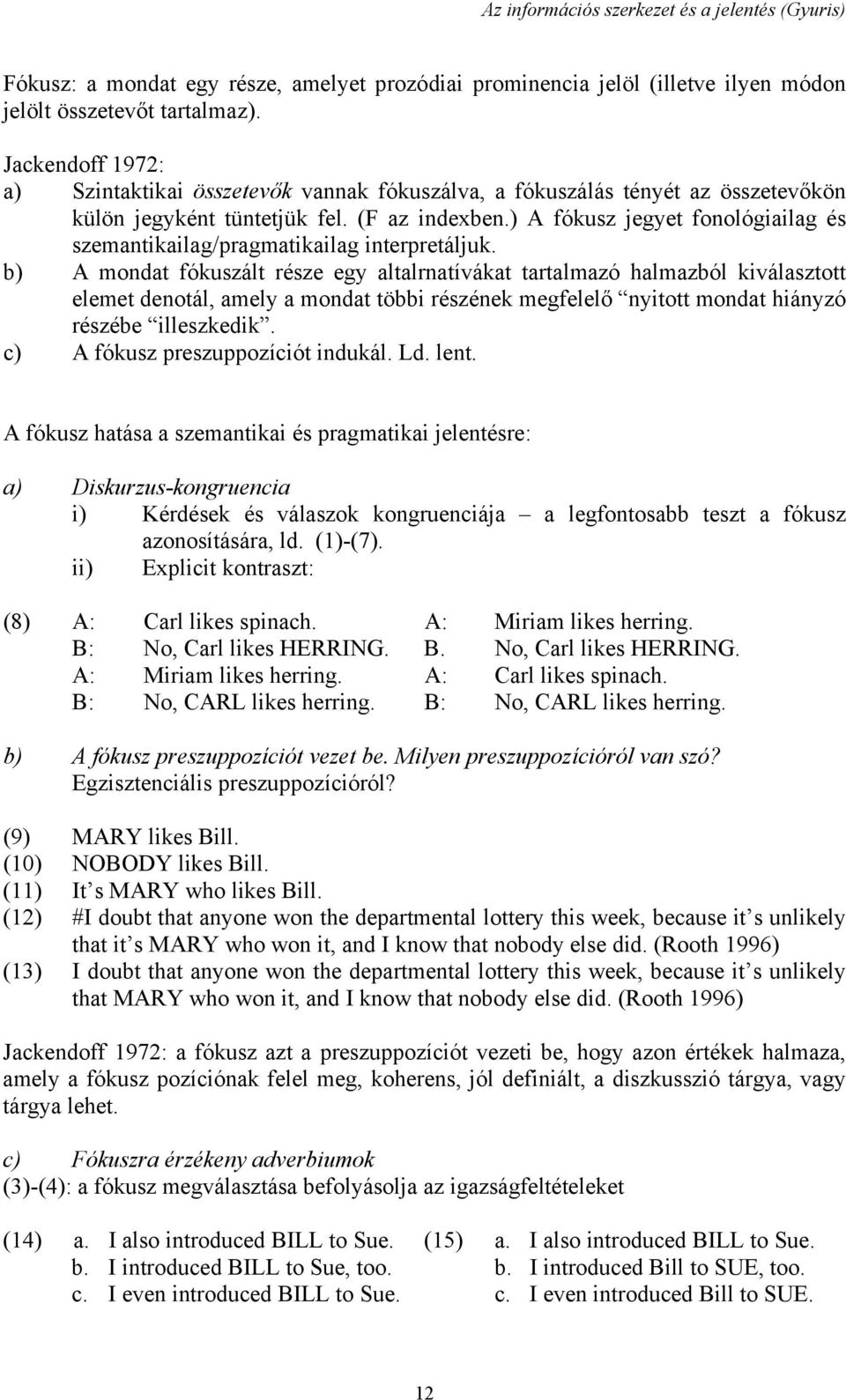 ) A fókusz jegyet fonológiailag és szemantikailag/pragmatikailag interpretáljuk.