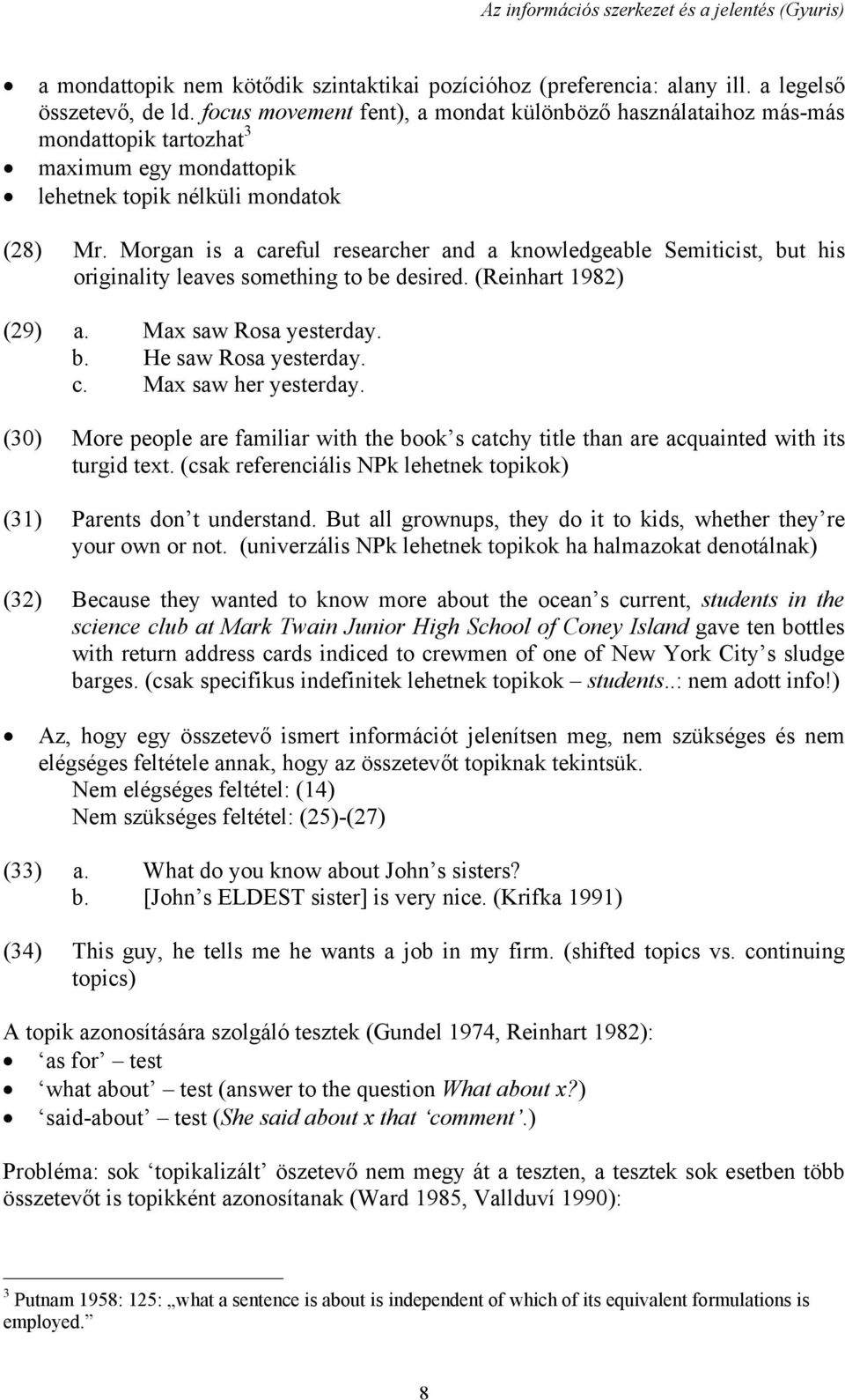 Morgan is a careful researcher and a knowledgeable Semiticist, but his originality leaves something to be desired. (Reinhart 1982) (29) a. Max saw Rosa yesterday. b. He saw Rosa yesterday. c. Max saw her yesterday.