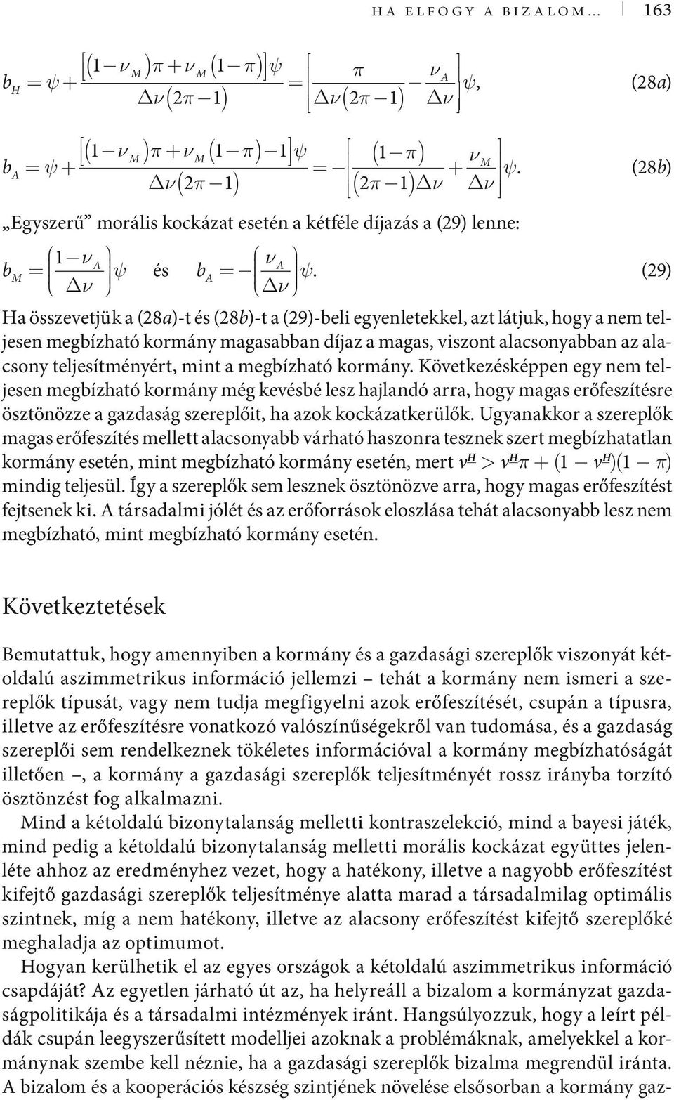 (29) ν a összevetjük a (28a)-t és (28b)-t a (29)-beli egyenletekkel, azt látjuk, hogy a nem teljesen megbízható kormány magasabban díjaz a magas, viszont alacsonyabban az alacsony teljesítményért,