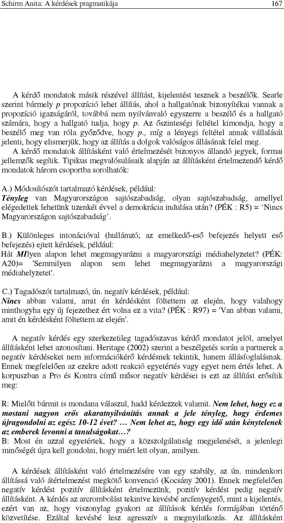 tudja, hogy p. Az őszinteségi feltétel kimondja, hogy a beszélő meg van róla győződve, hogy p.