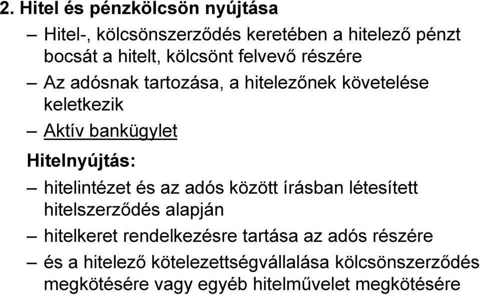 Hitelnyújtás: hitelintézet és az adós között írásban létesített hitelszerződés alapján hitelkeret