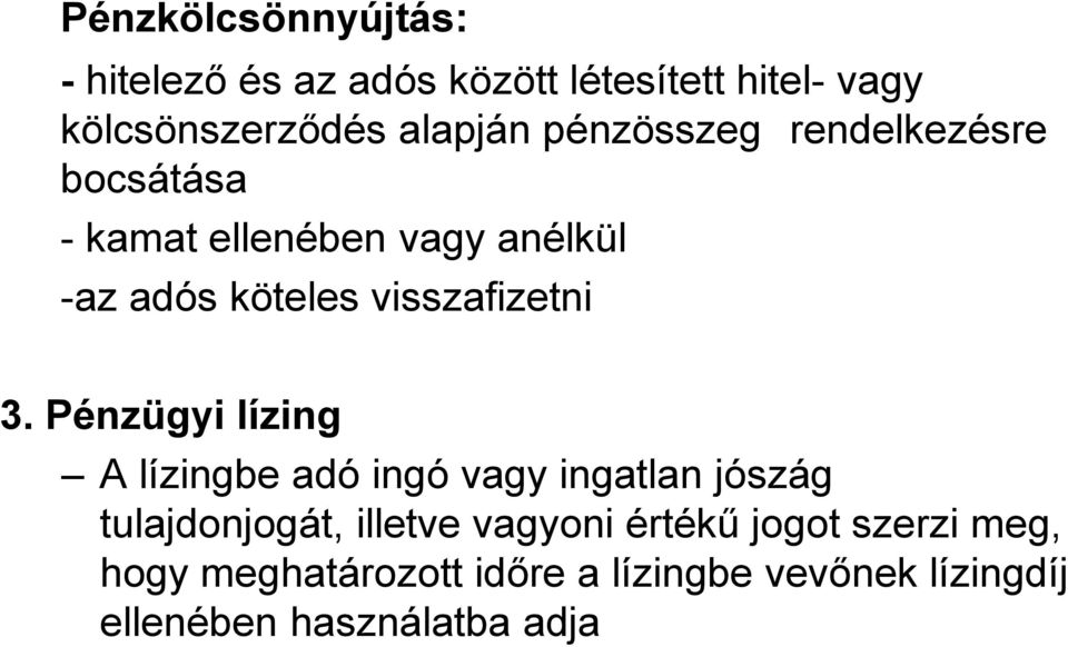 3. Pénzügyi lízing A lízingbe adó ingó vagy ingatlan jószág tulajdonjogát, illetve vagyoni értékű