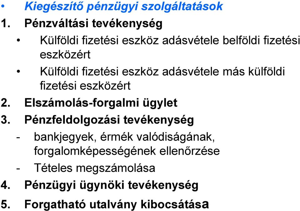 fizetési eszköz adásvétele más külföldi fizetési eszközért 2. Elszámolás-forgalmi ügylet 3.