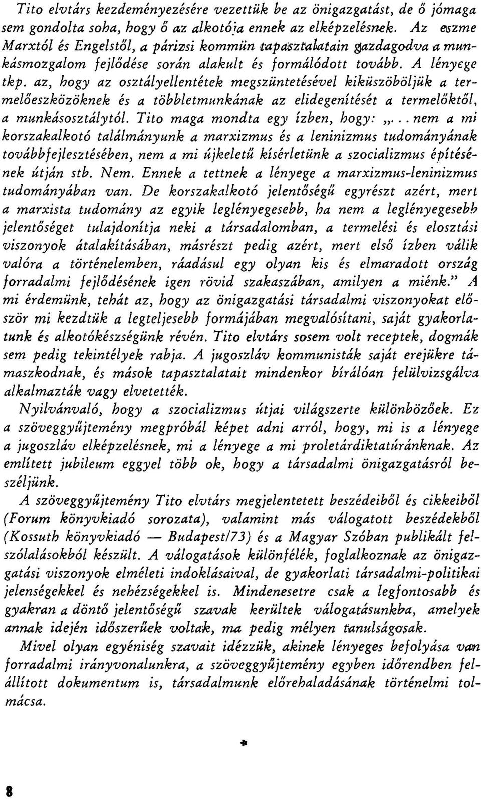 az, hogy az osztályellentétek megszüntetésével kiküszöböljük a termelőeszközöknek és a többletmunkának az elidegenítését a termelőktől, a munkásosztálytól. Tito maga mondta egy ízben, hogy:.