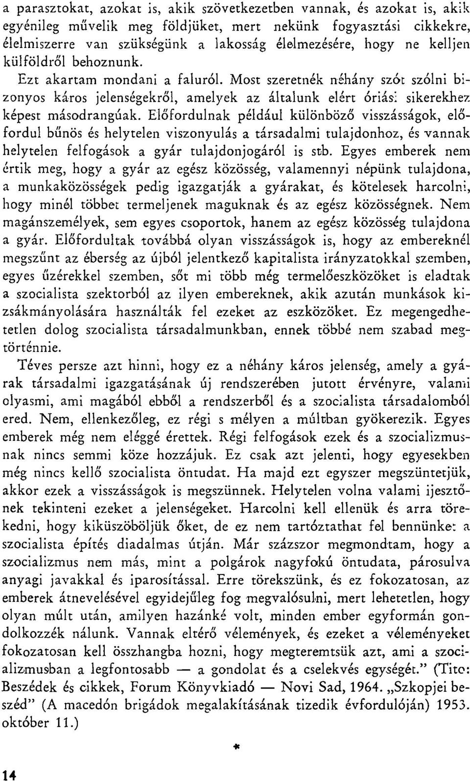 Előfordulnak például különböző visszásságok, előfordul bűnös és helytelen viszonyulás a társadalmi tulajdonhoz, és vannak helytelen felfogások a gyár tulajdonjogáról is stb.