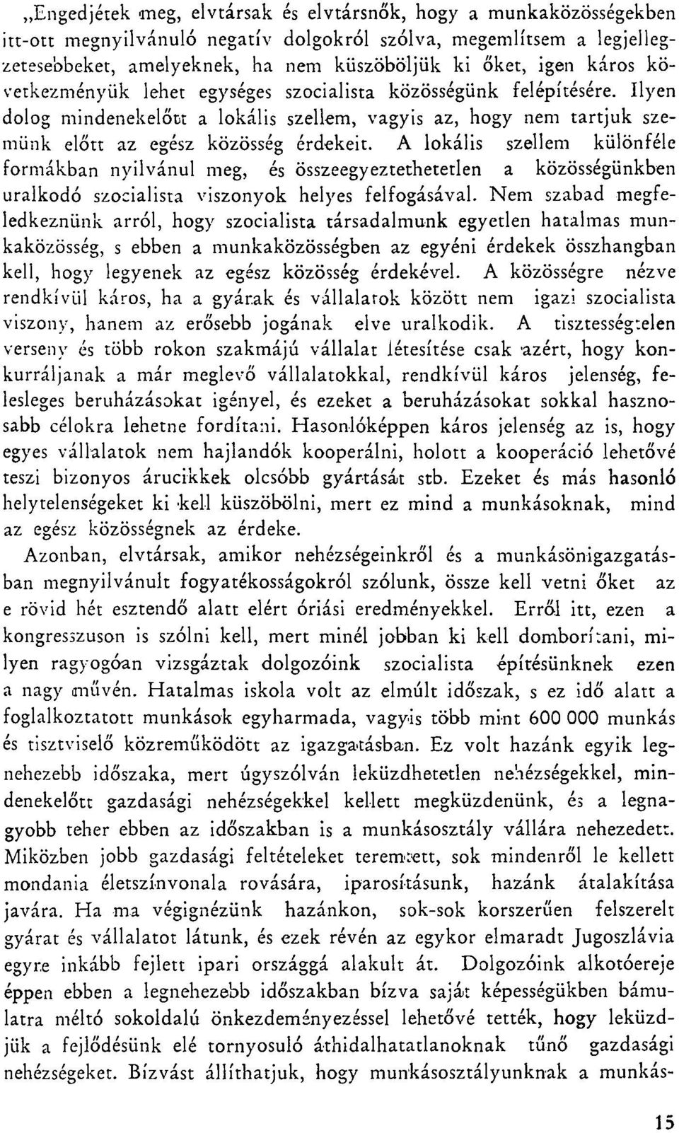 A lokális szellem különféle formákban nyilvánul meg, és összeegyeztethetetlen a közösségünkben uralkodó szocialista viszonyok helyes felfogásával.