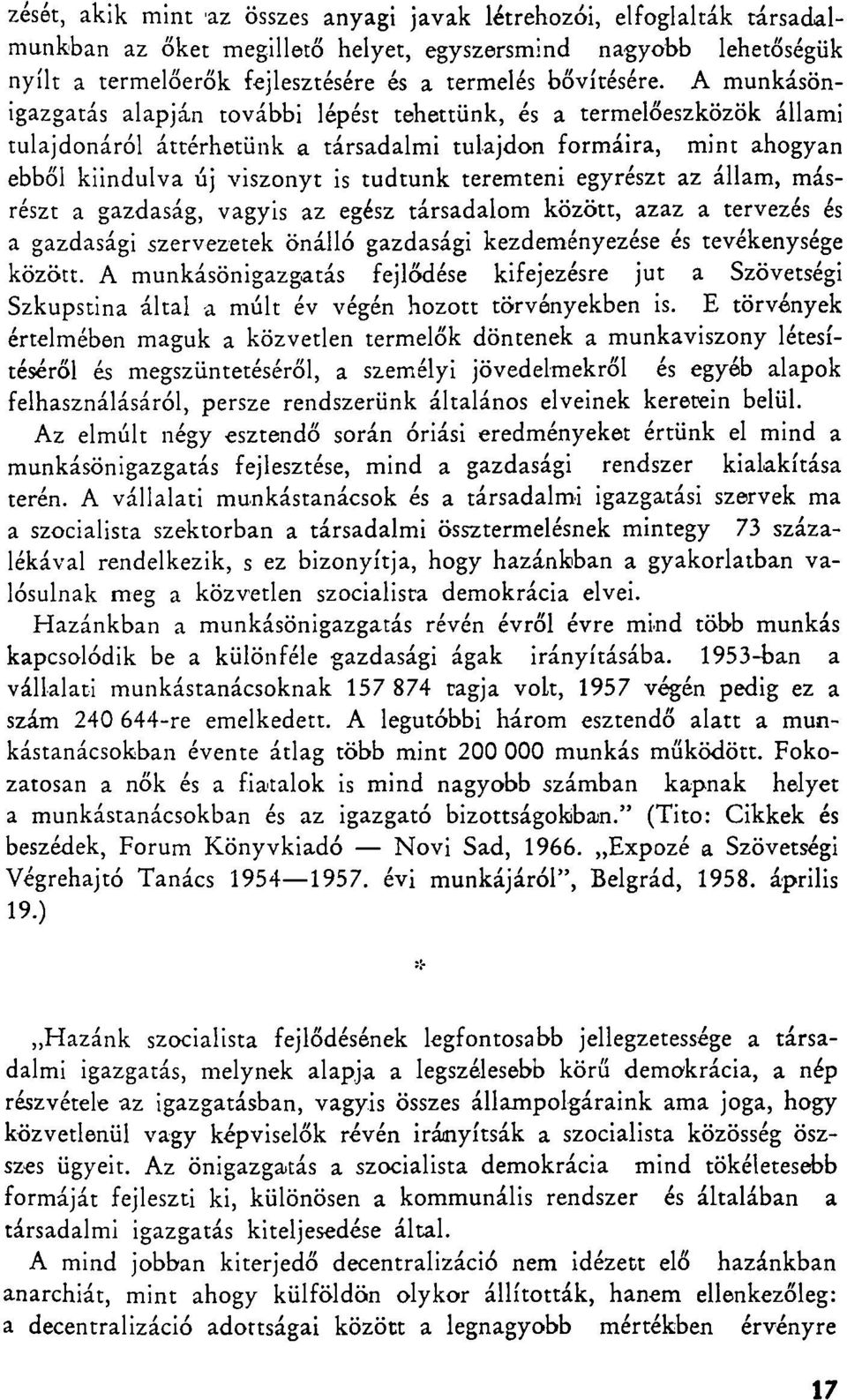 teremteni egyrészt az állam, másrészt a gazdaság, vagyis az egész társadalom között, azaz a tervezés és a gazdasági szervezetek önálló gazdasági kezdeményezése és tevékenysége között.