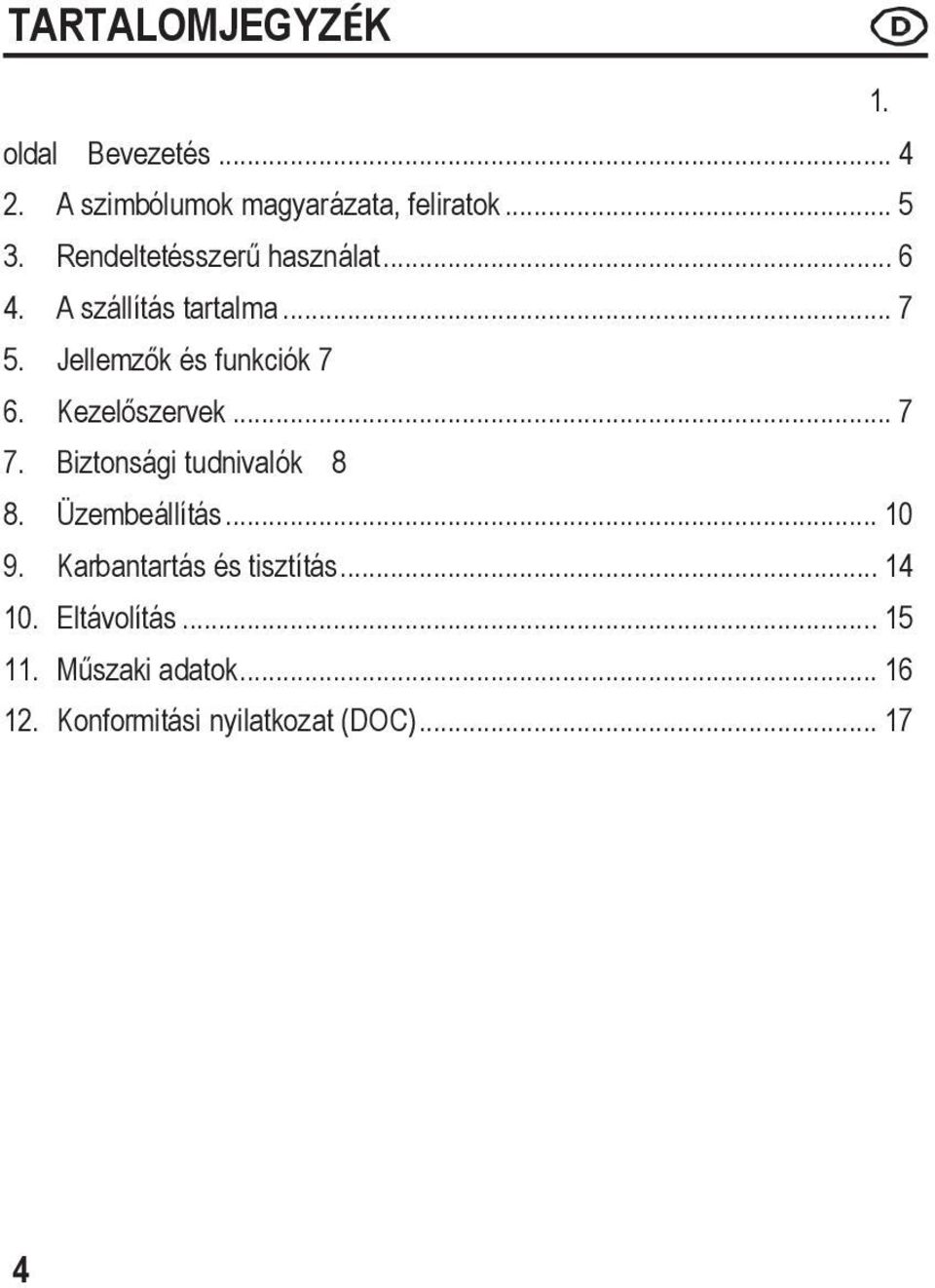 Kezelőszervek... 7 7. Biztonsági tudnivalók 8 8. Üzembeállítás... 10 9.