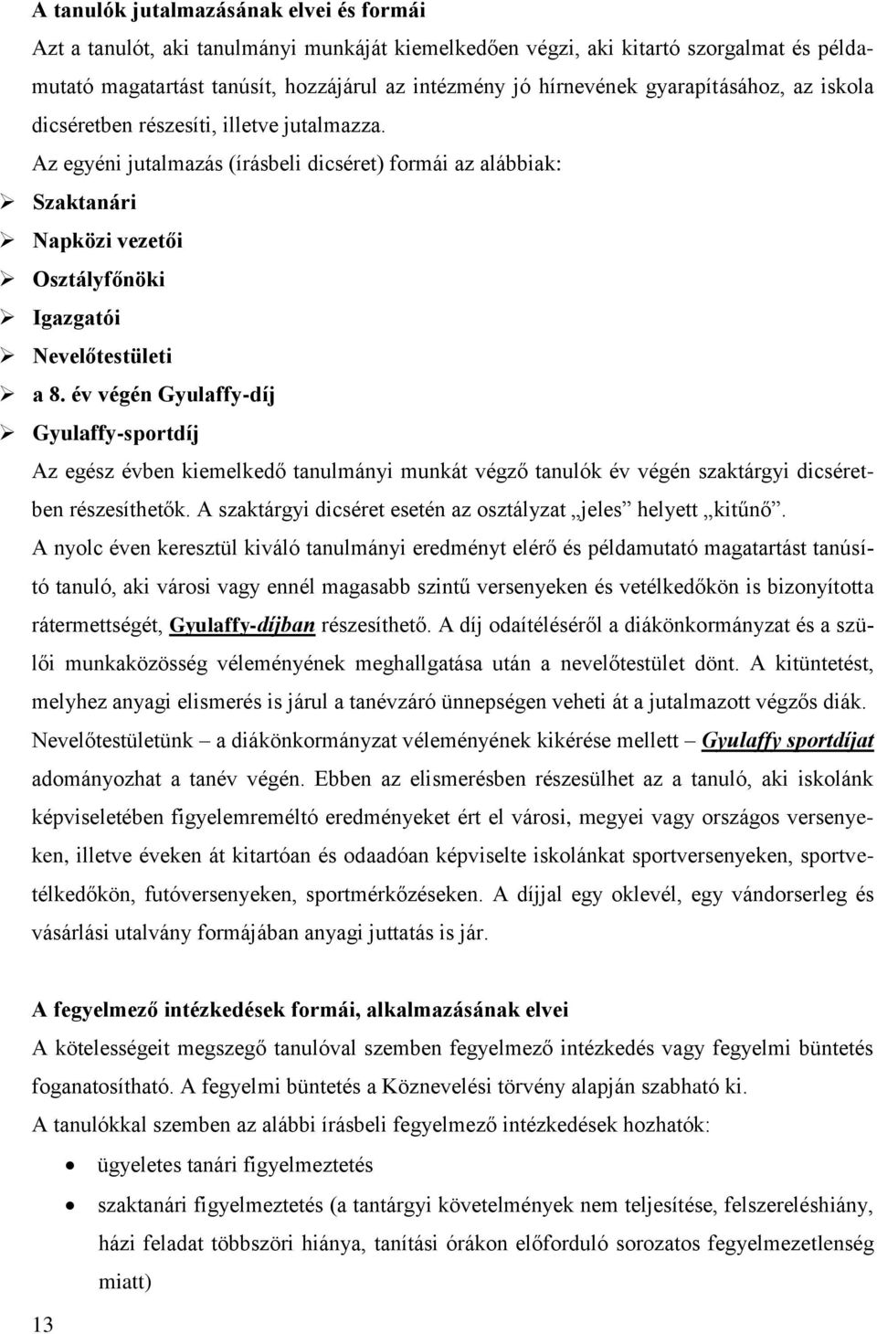 év végén Gyulaffy-díj Gyulaffy-sportdíj Az egész évben kiemelkedő tanulmányi munkát végző tanulók év végén szaktárgyi dicséretben részesíthetők.