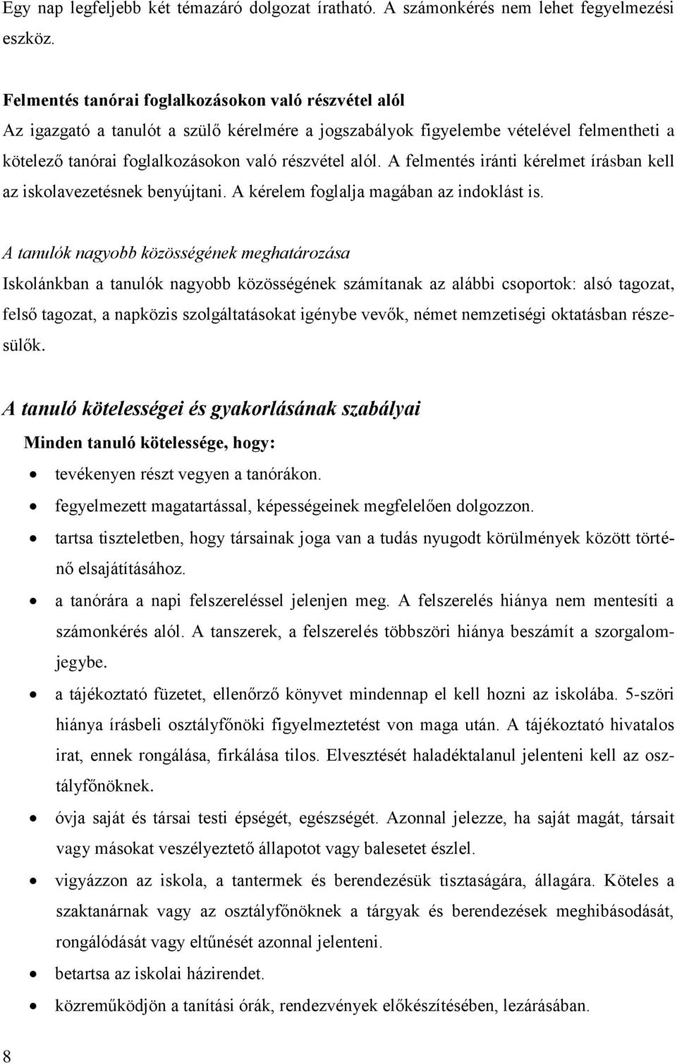 A felmentés iránti kérelmet írásban kell az iskolavezetésnek benyújtani. A kérelem foglalja magában az indoklást is.