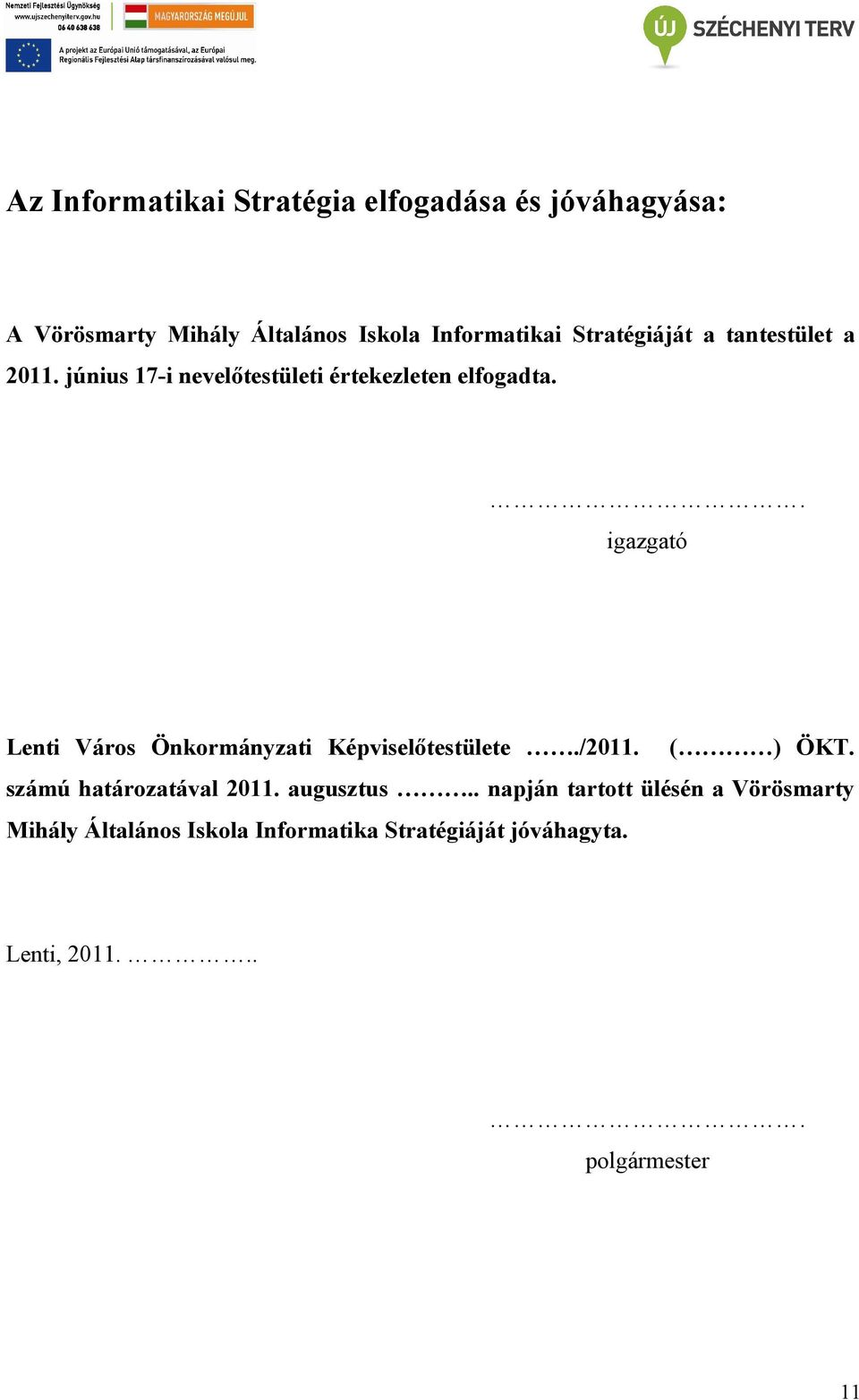 . igazgató Lenti Város Önkormányzati Képviselőtestülete./2011. ( ) ÖKT. számú határozatával 2011.