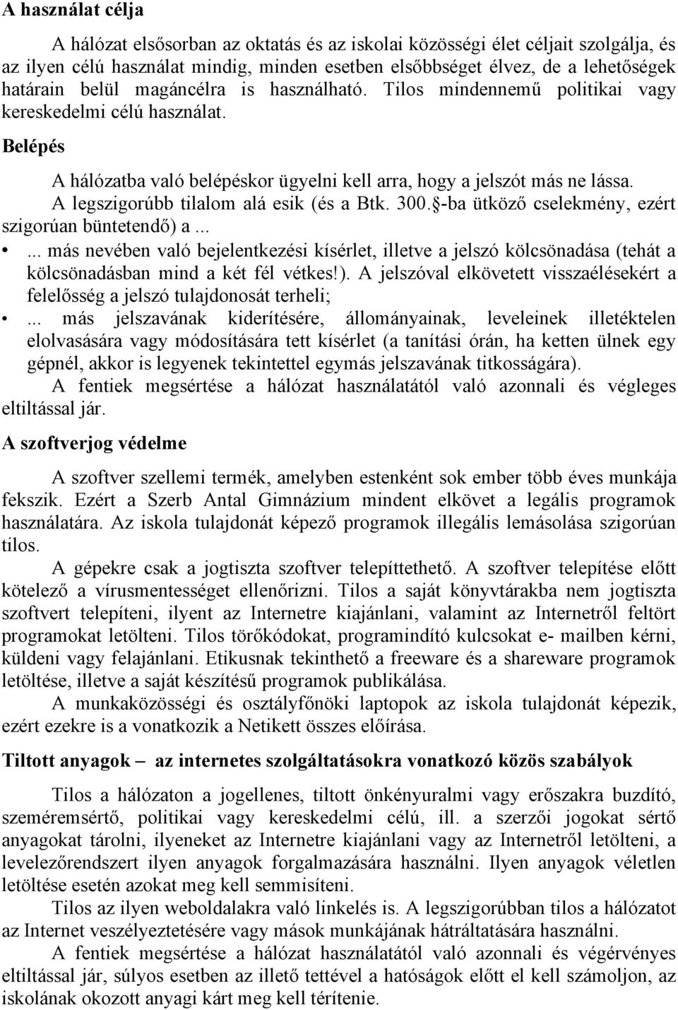 A legszigorúbb tilalom alá esik (és a Btk. 300. -ba ütköző cselekmény, ezért szigorúan büntetendő) a.