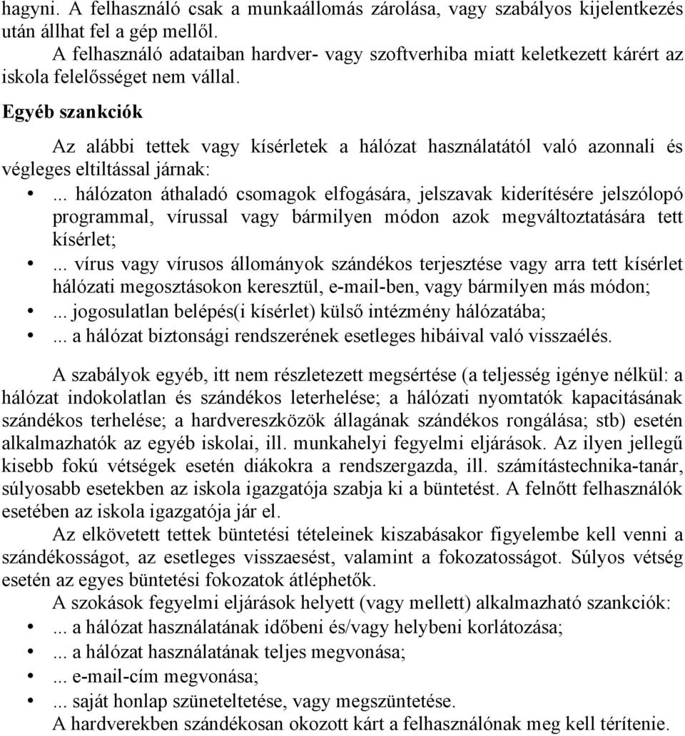 Egyéb szankciók Az alábbi tettek vagy kísérletek a hálózat használatától való azonnali és végleges eltiltással járnak:.