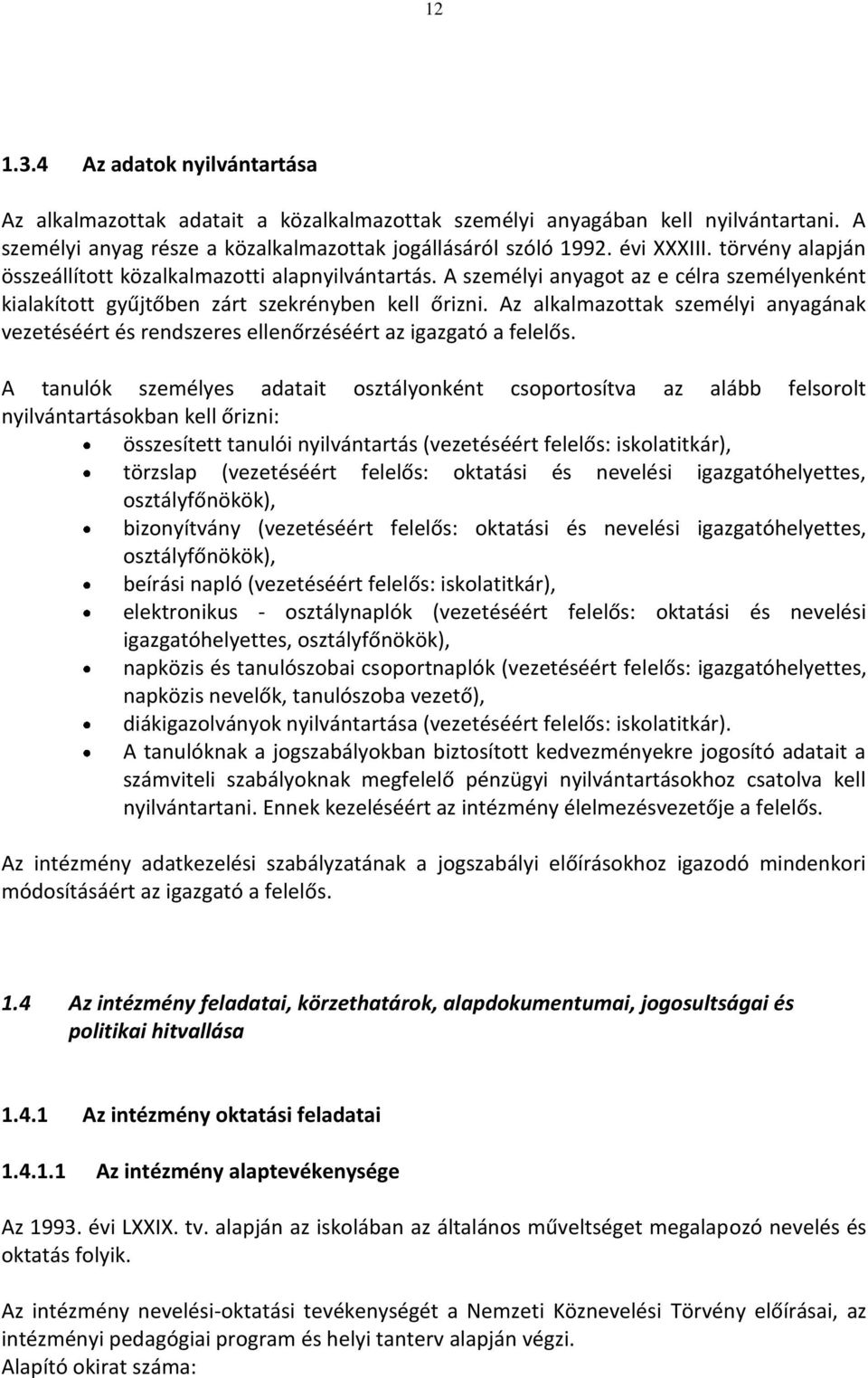 Az alkalmazottak személyi anyagának vezetéséért és rendszeres ellenőrzéséért az igazgató a felelős.