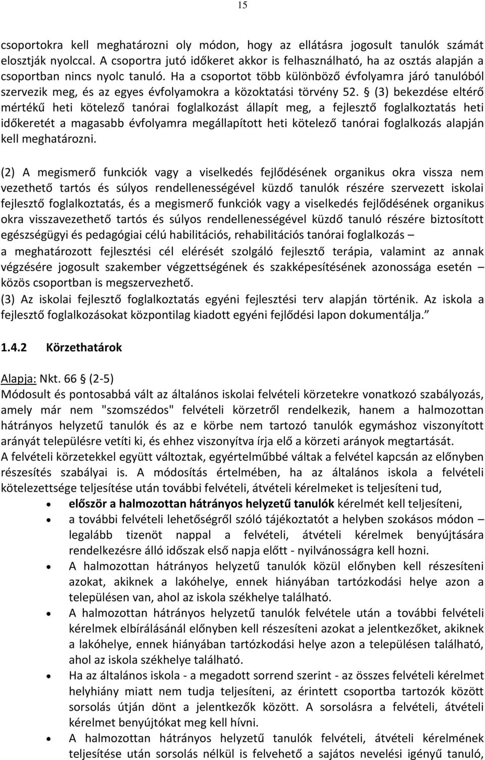 Ha a csoportot több különböző évfolyamra járó tanulóból szervezik meg, és az egyes évfolyamokra a közoktatási törvény 52.