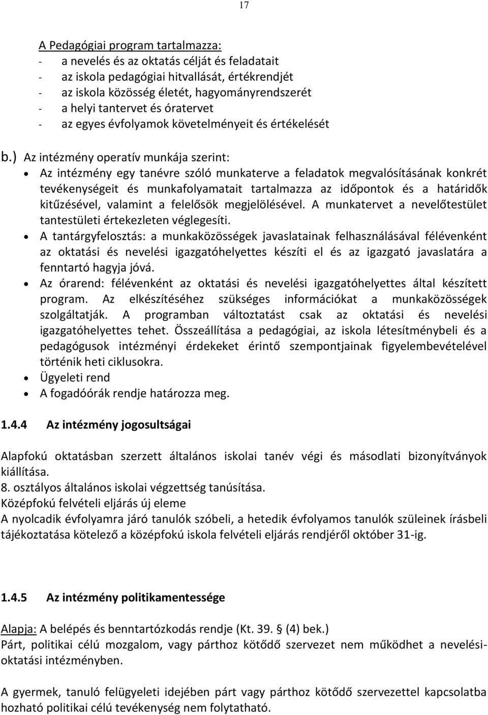 ) Az intézmény operatív munkája szerint: Az intézmény egy tanévre szóló munkaterve a feladatok megvalósításának konkrét tevékenységeit és munkafolyamatait tartalmazza az időpontok és a határidők