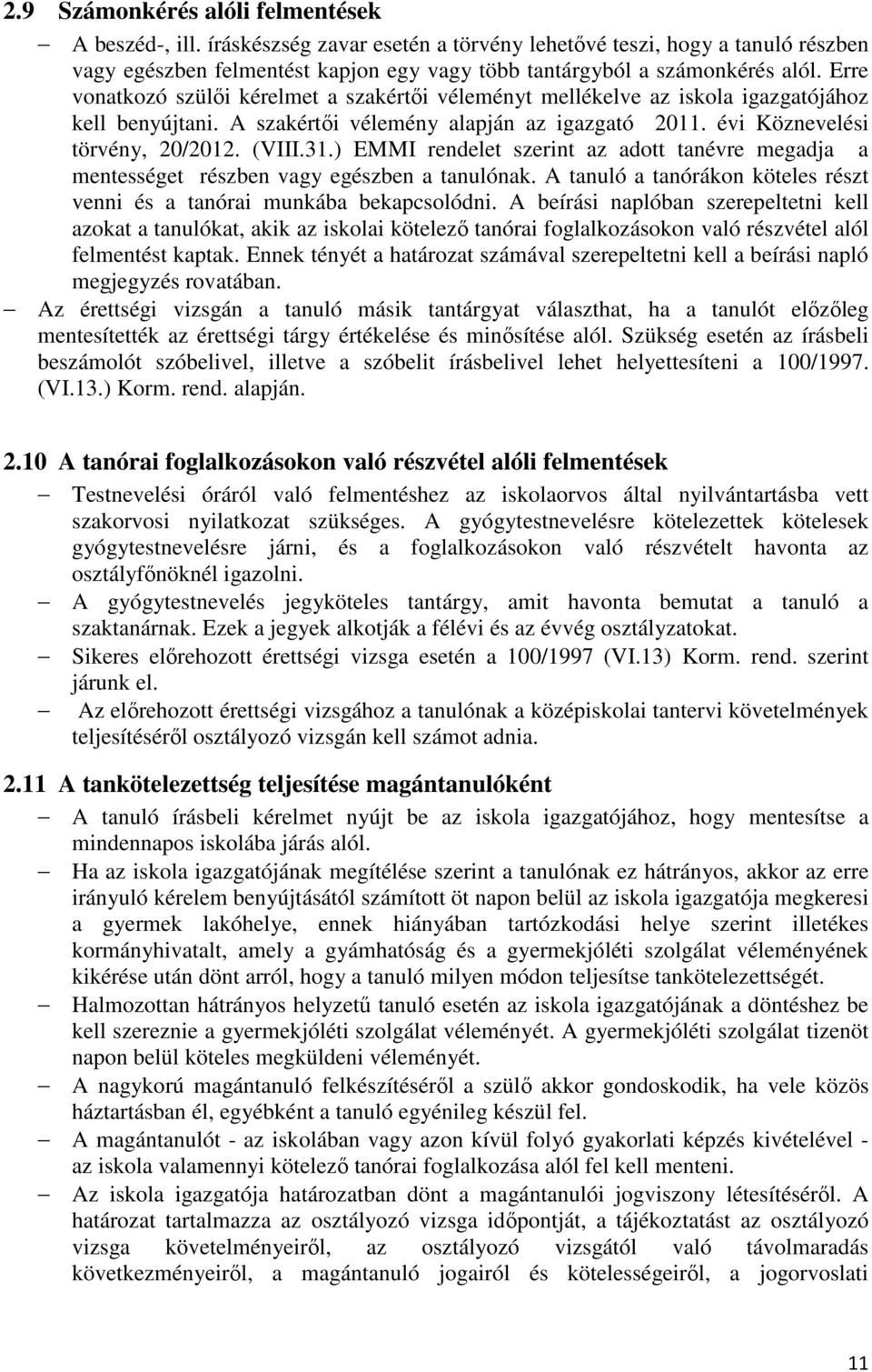 ) EMMI rendelet szerint az adott tanévre megadja a mentességet részben vagy egészben a tanulónak. A tanuló a tanórákon köteles részt venni és a tanórai munkába bekapcsolódni.