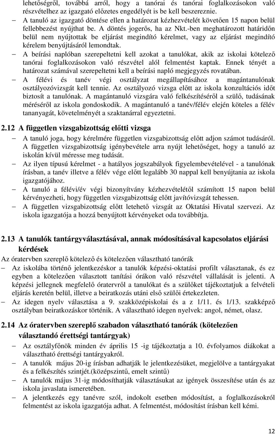 -ben meghatározott határidőn belül nem nyújtottak be eljárást megindító kérelmet, vagy az eljárást megindító kérelem benyújtásáról lemondtak.