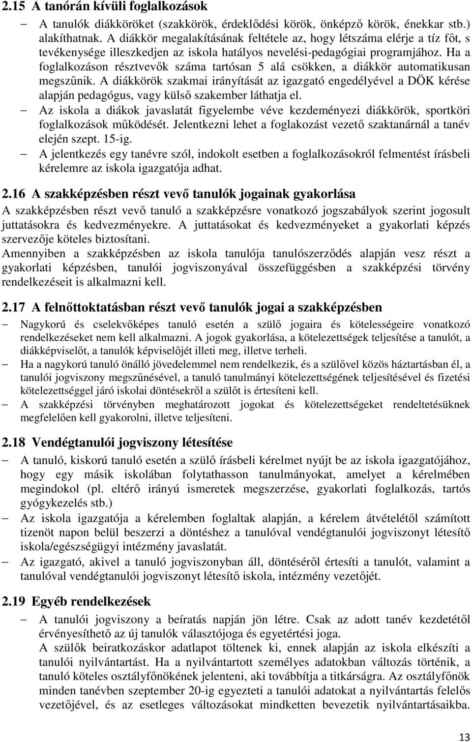 Ha a foglalkozáson résztvevők száma tartósan 5 alá csökken, a diákkör automatikusan megszűnik.