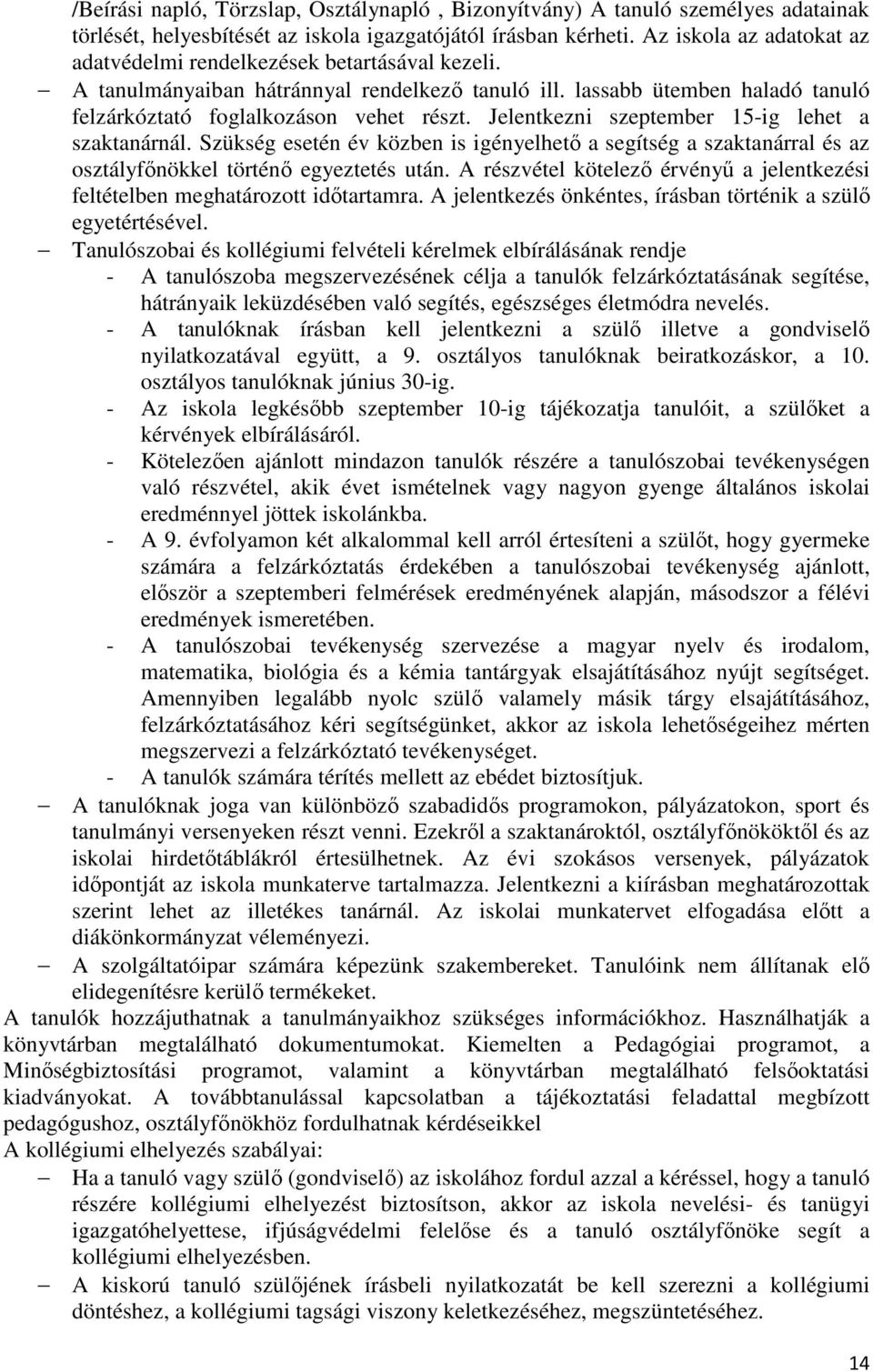 Jelentkezni szeptember 15-ig lehet a szaktanárnál. Szükség esetén év közben is igényelhető a segítség a szaktanárral és az osztályfőnökkel történő egyeztetés után.