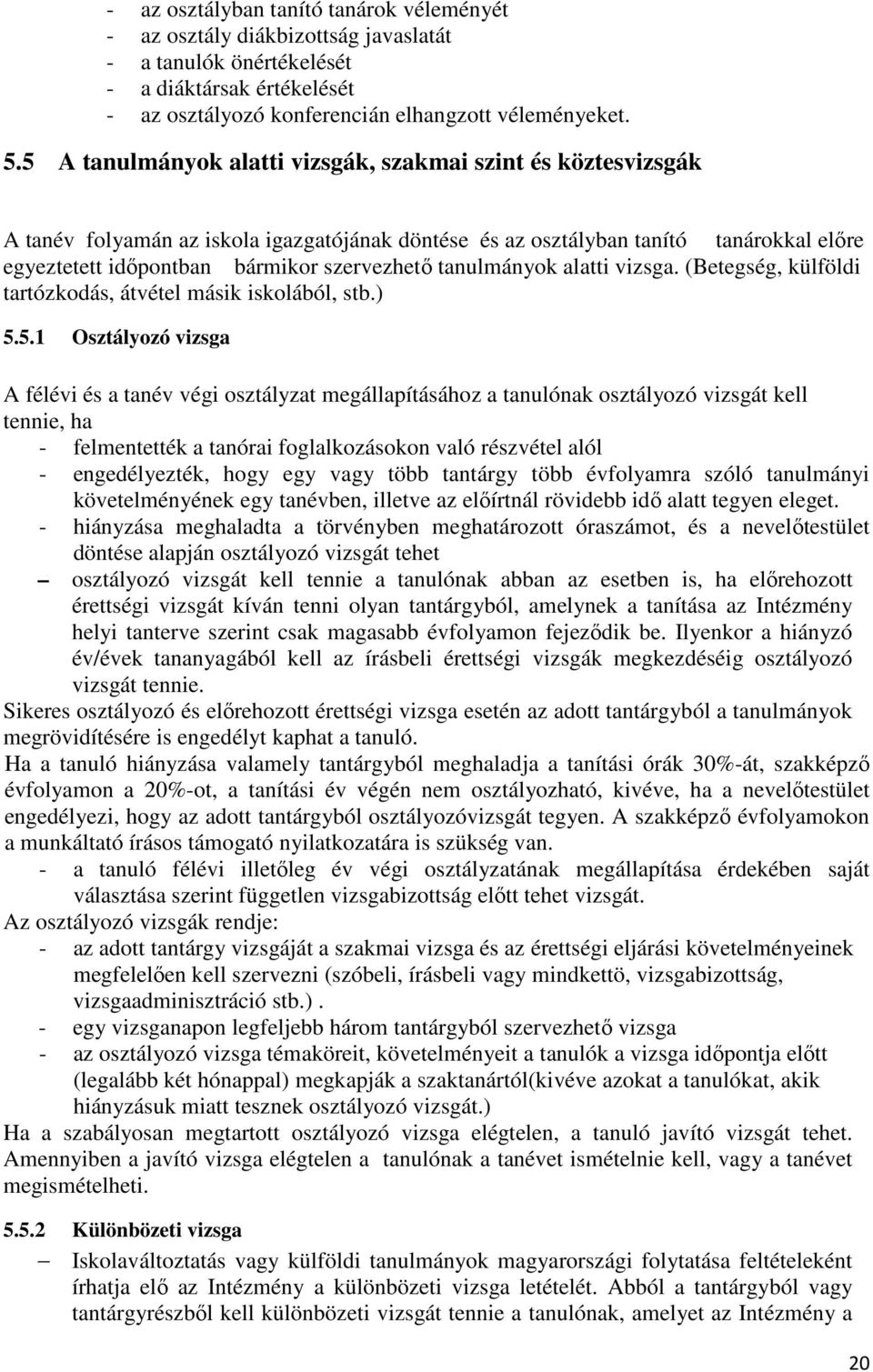 tanulmányok alatti vizsga. (Betegség, külföldi tartózkodás, átvétel másik iskolából, stb.) 5.