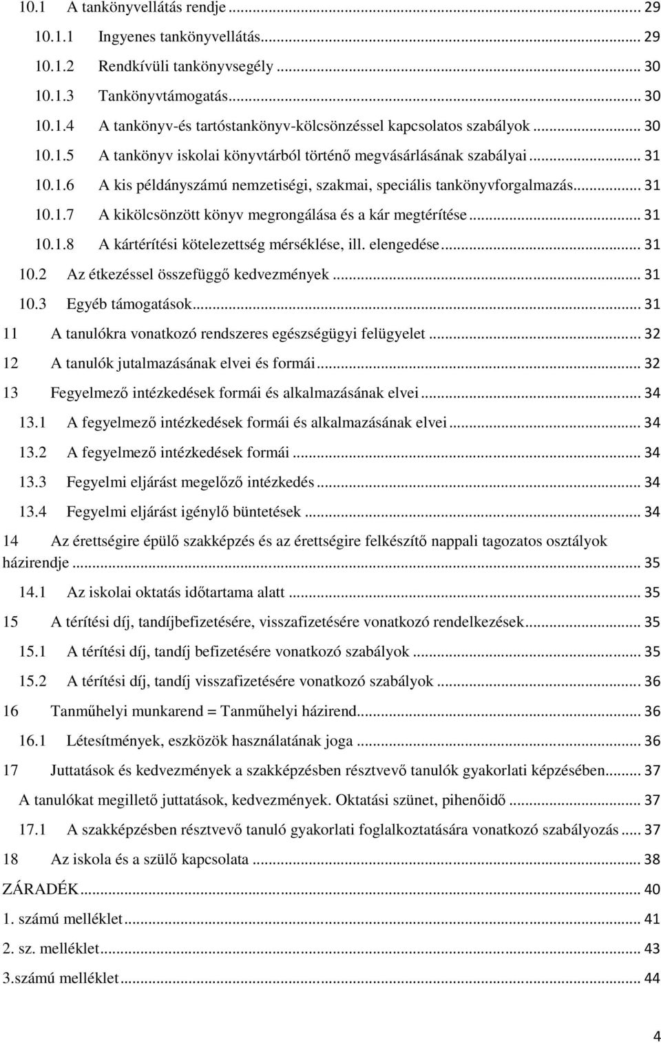 .. 31 10.1.8 A kártérítési kötelezettség mérséklése, ill. elengedése... 31 10.2 Az étkezéssel összefüggő kedvezmények... 31 10.3 Egyéb támogatások.