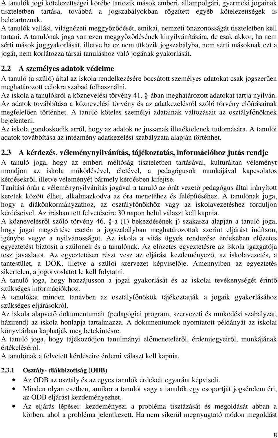 A tanulónak joga van ezen meggyőződésének kinyilvánítására, de csak akkor, ha nem sérti mások joggyakorlását, illetve ha ez nem ütközik jogszabályba, nem sérti másoknak ezt a jogát, nem korlátozza