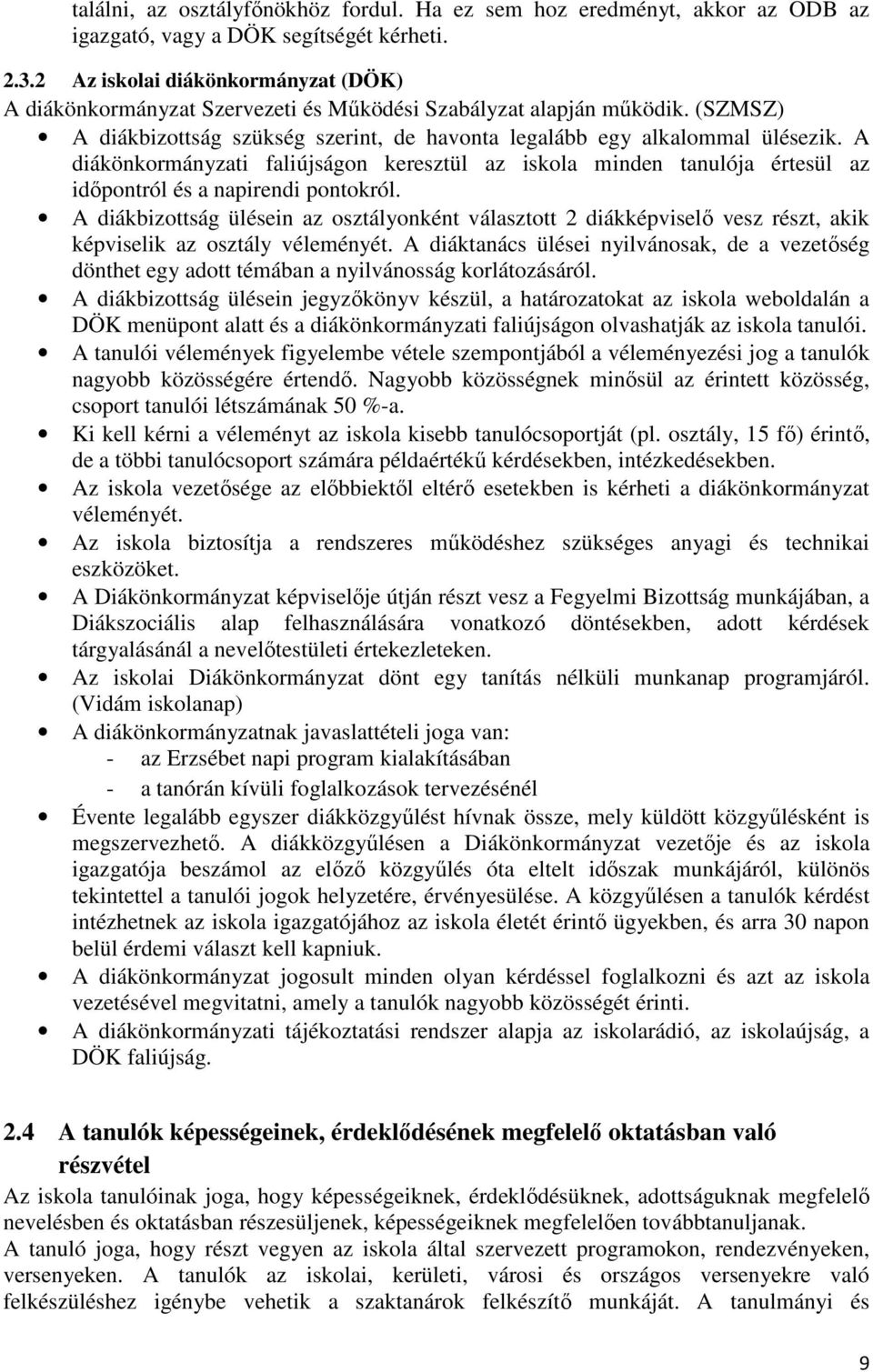 A diákönkormányzati faliújságon keresztül az iskola minden tanulója értesül az időpontról és a napirendi pontokról.