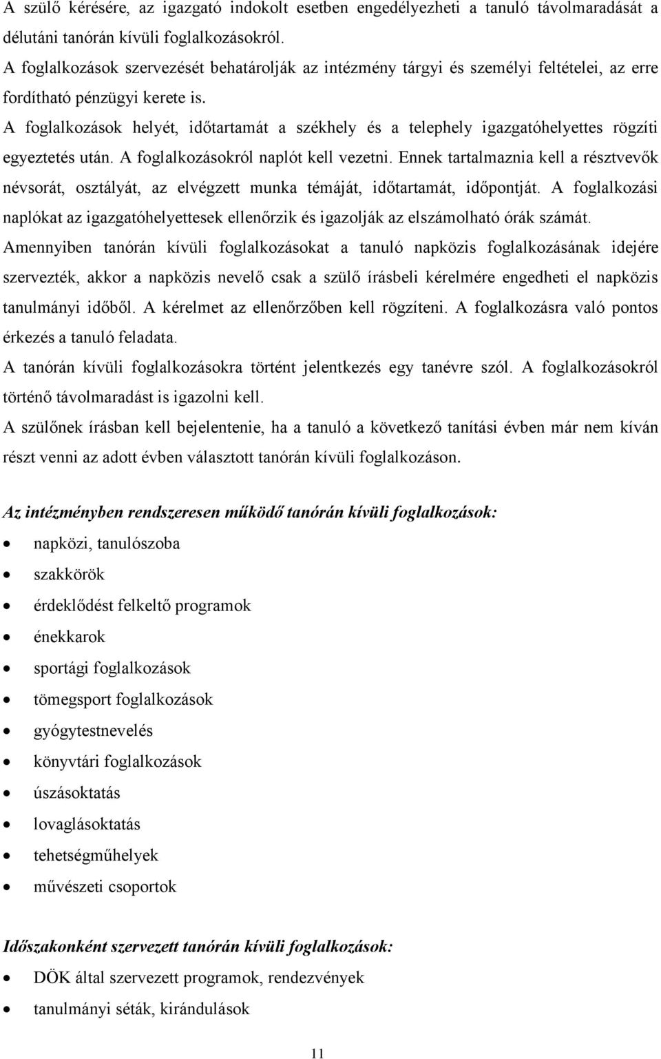 A foglalkozások helyét, időtartamát a székhely és a telephely igazgatóhelyettes rögzíti egyeztetés után. A foglalkozásokról naplót kell vezetni.