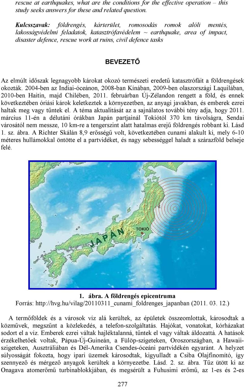 tasks BEVEZETŐ Az elmúlt időszak legnagyobb károkat okozó természeti eredetű katasztrófáit a földrengések okozták.