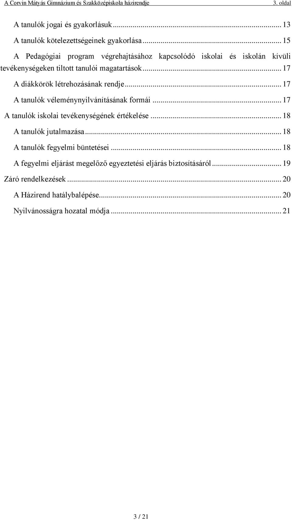 .. 17 A diákkörök létrehozásának rendje... 17 A tanulók véleménynyilvánításának formái... 17 A tanulók iskolai tevékenységének értékelése.