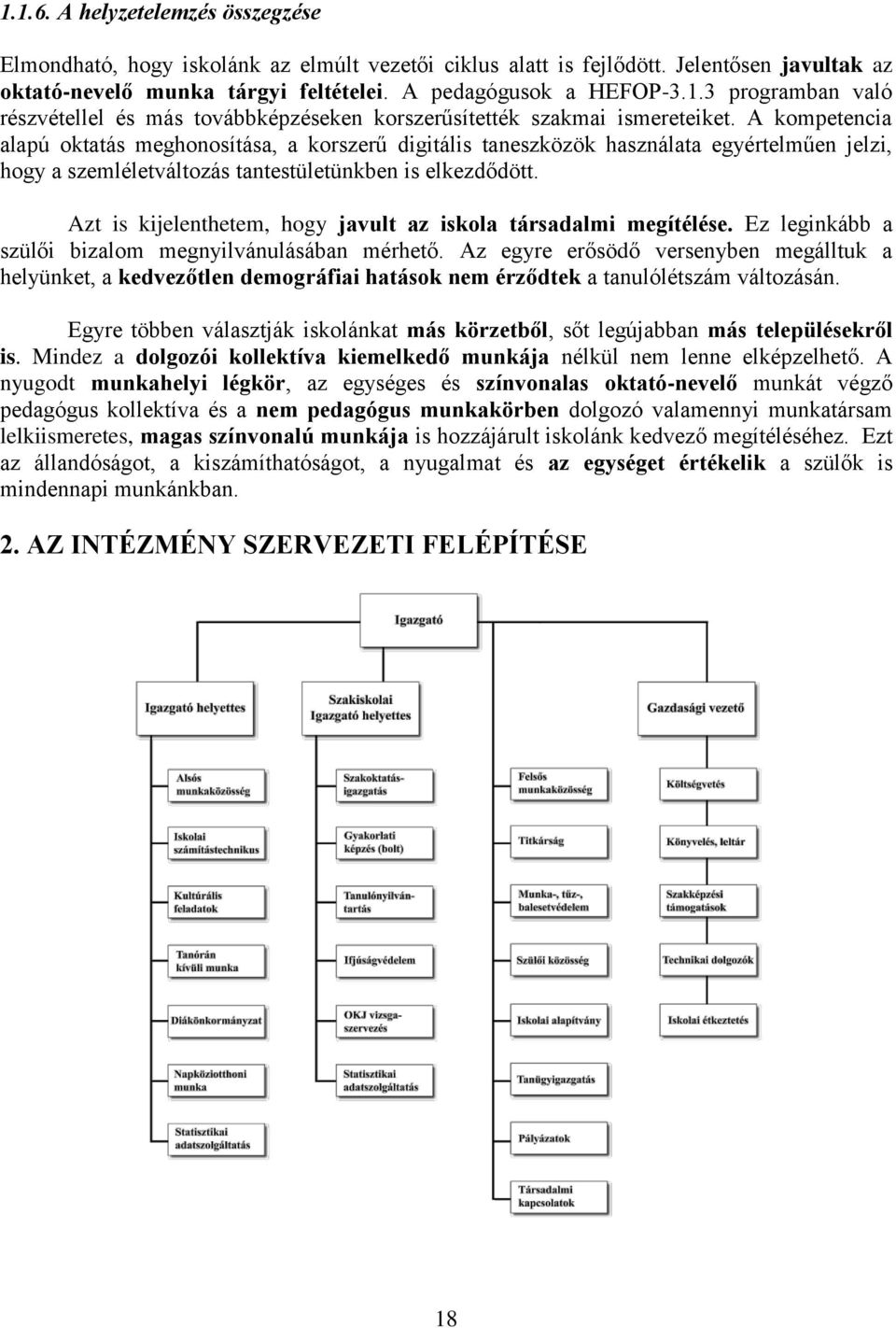 Azt is kijelenthetem, hogy javult az iskola társadalmi megítélése. Ez leginkább a szülői bizalom megnyilvánulásában mérhető.