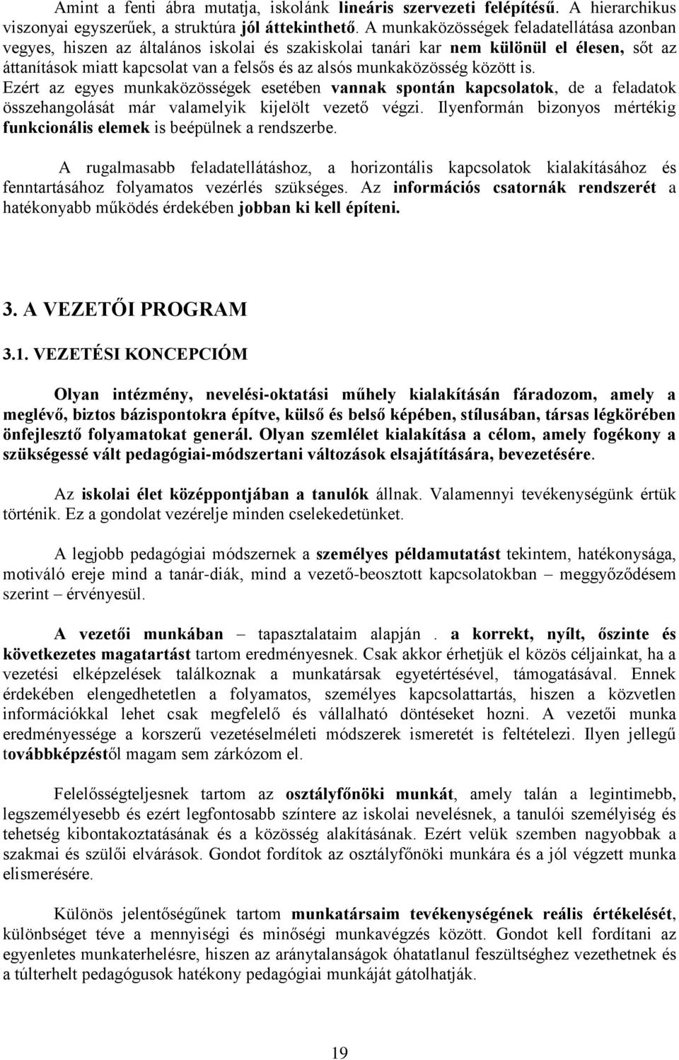 munkaközösség között is. Ezért az egyes munkaközösségek esetében vannak spontán kapcsolatok, de a feladatok összehangolását már valamelyik kijelölt vezető végzi.