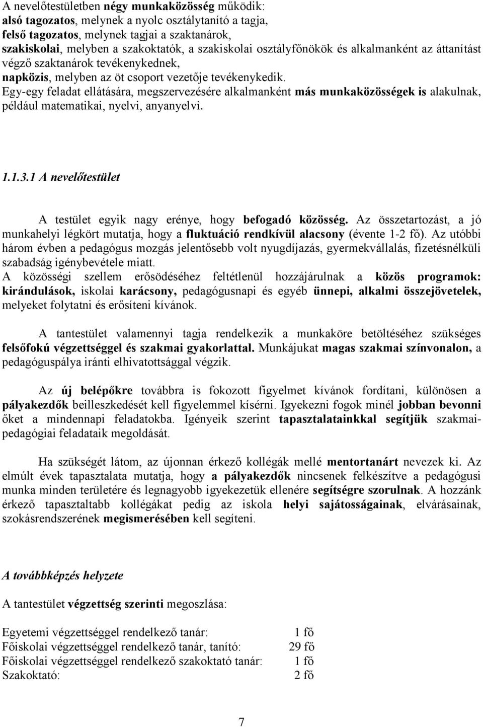 Egy-egy feladat ellátására, megszervezésére alkalmanként más munkaközösségek is alakulnak, például matematikai, nyelvi, anyanyelvi. 1.1.3.