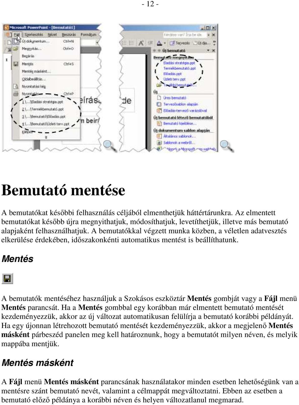 A bemutatókkal végzett munka közben, a véletlen adatvesztés elkerülése érdekében, idıszakonkénti automatikus mentést is beállíthatunk.