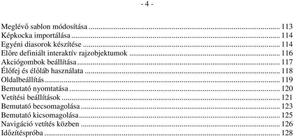 .. 117 Élıfej és élıláb használata... 118 Oldalbeállítás... 119 Bemutató nyomtatása.