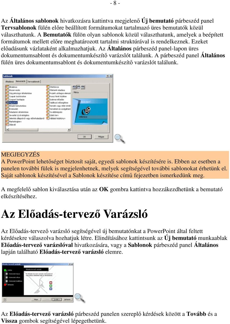 Az Általános párbeszéd panel-lapon üres dokumentumsablont és dokumentumkészítı varázslót találunk. A párbeszéd panel Általános fülén üres dokumentumsablont és dokumentumkészítı varázslót találunk.