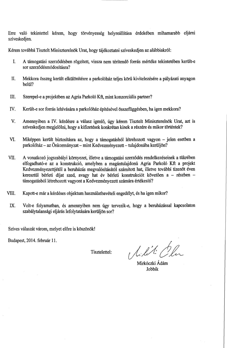 Mekkora összeg került elkülönítésre а parkolóház teljes körű kivitelezésére а pályázati anyagon fül? III. Szerepel-e а projektben az Agria Parkoló Kft, mint konzorciális partner? IV.