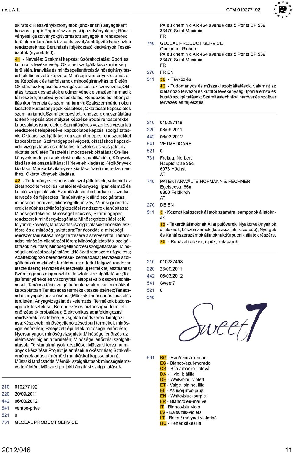 biztosításával;adatrögzítő lapok üzleti rendszerekhez; Beruházási tájékoztató kiadványok;tesztfüzetek (nyomtatott).