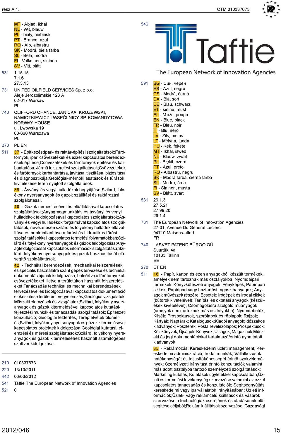 Lwowska 19-66 Warszawa PL PL EN 37 - Építkezés;Ipari- és raktár-építési szolgáltatások;fúrótornyok, ipari csővezetékek és ezzel kapcsolatos berendezések építése;csővezetékek és fúrótornyok építése és