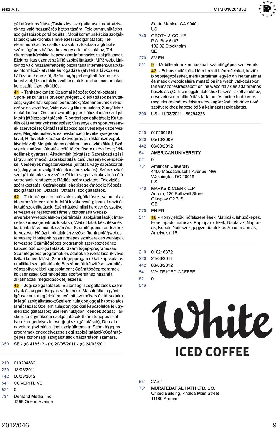 Elektronikus levelezési szolgáltatások; Telekommunikációs csatlokozások biztosítása a globális számítógépes hálózathoz vagy adatbázisokhoz; Telekommunikációkkal kapcsolatos információs