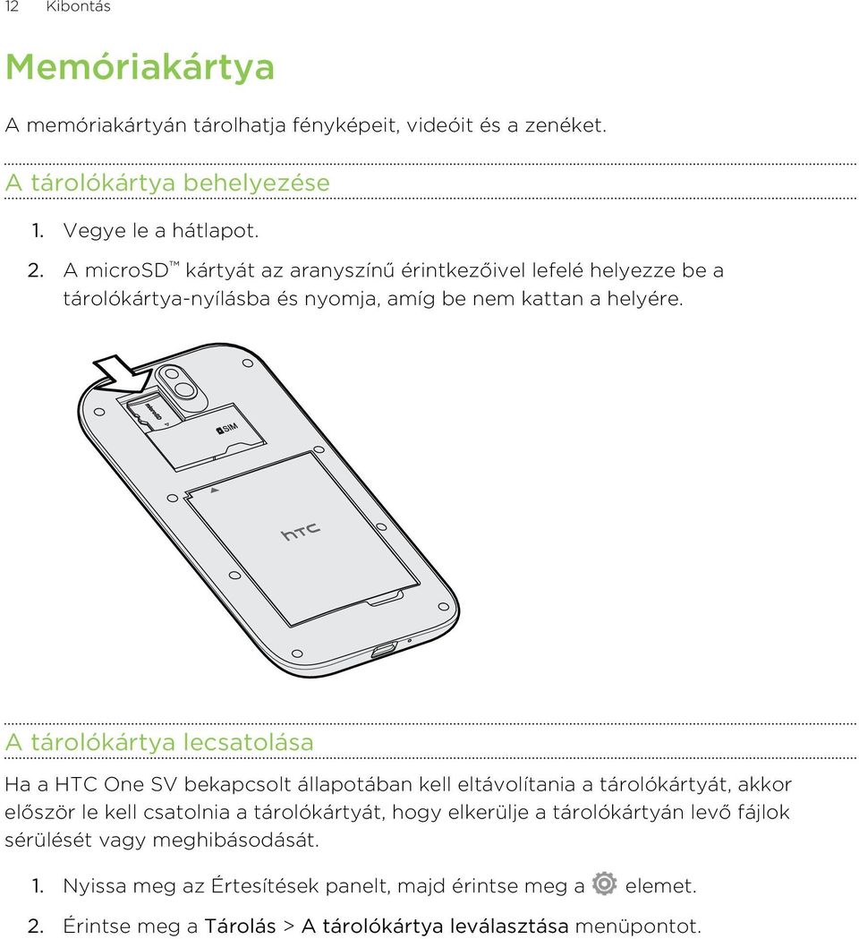 A tárolókártya lecsatolása Ha a HTC One SV bekapcsolt állapotában kell eltávolítania a tárolókártyát, akkor először le kell csatolnia a tárolókártyát, hogy