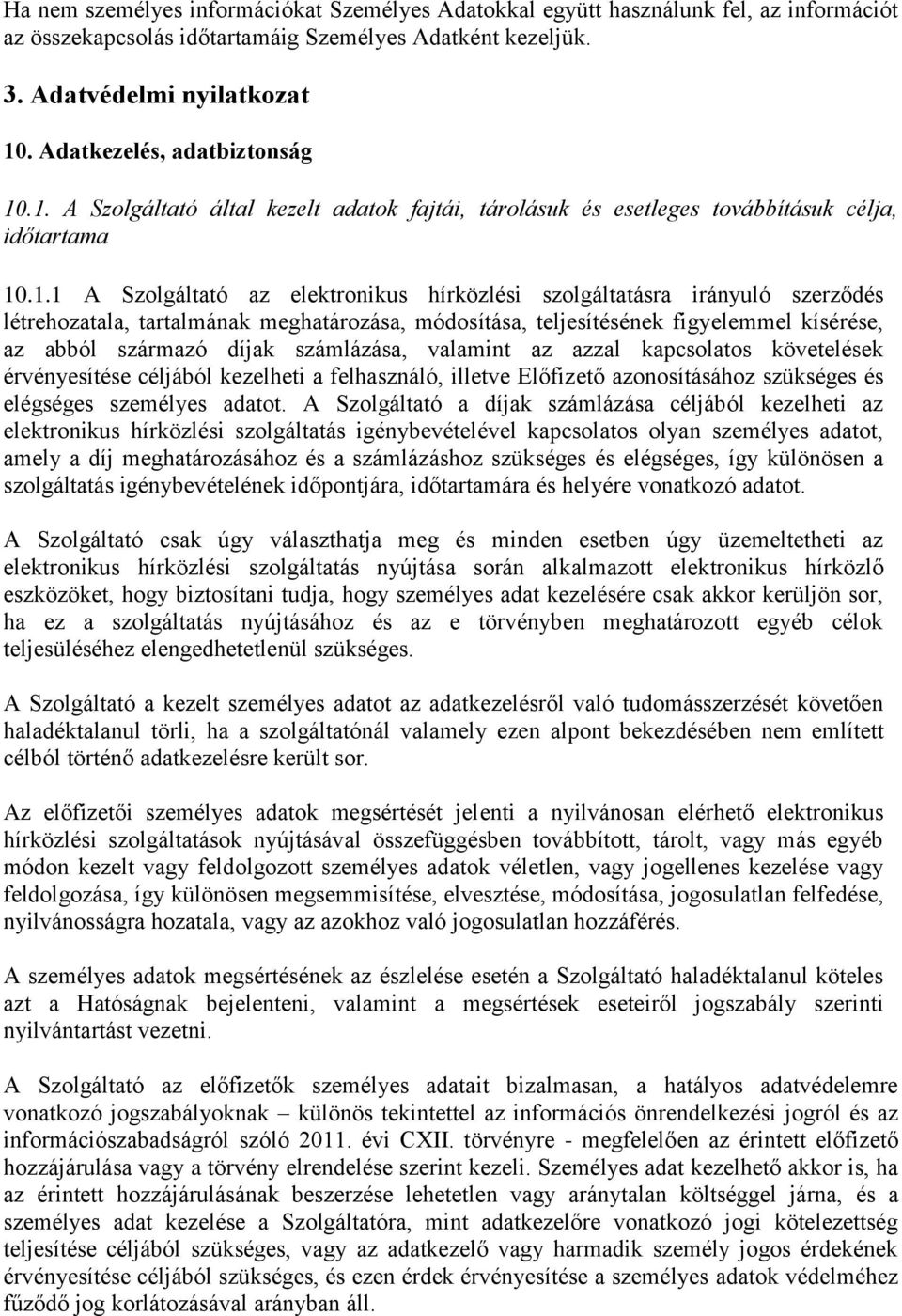 .1. A Szolgáltató által kezelt adatok fajtái, tárolásuk és esetleges továbbításuk célja, időtartama 10.1.1 A Szolgáltató az elektronikus hírközlési szolgáltatásra irányuló szerződés létrehozatala,