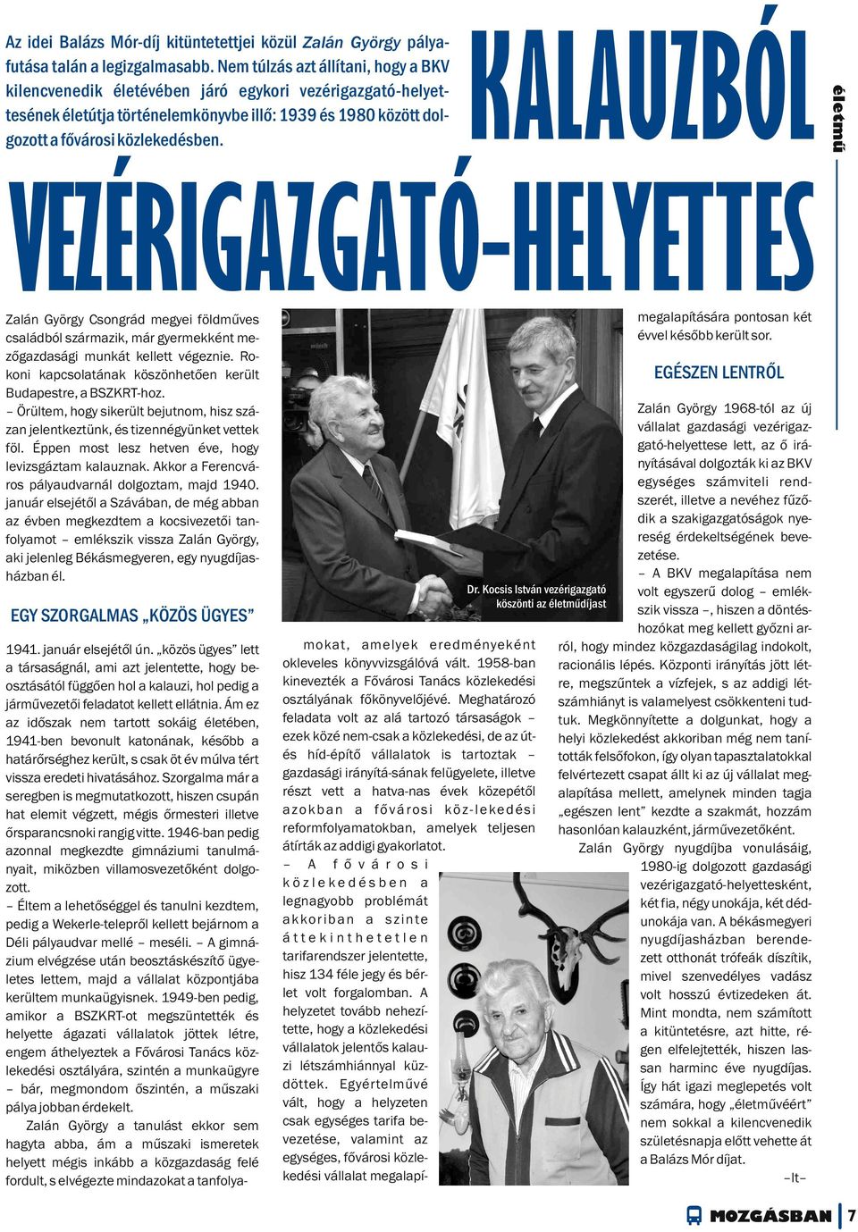 KALAUZBÓL életmű VEZÉRIGAZGATÓ-HELYETTES Zalán György Csongrád megyei földműves családból származik, már gyermekként mezőgazdasági munkát kellett végeznie.