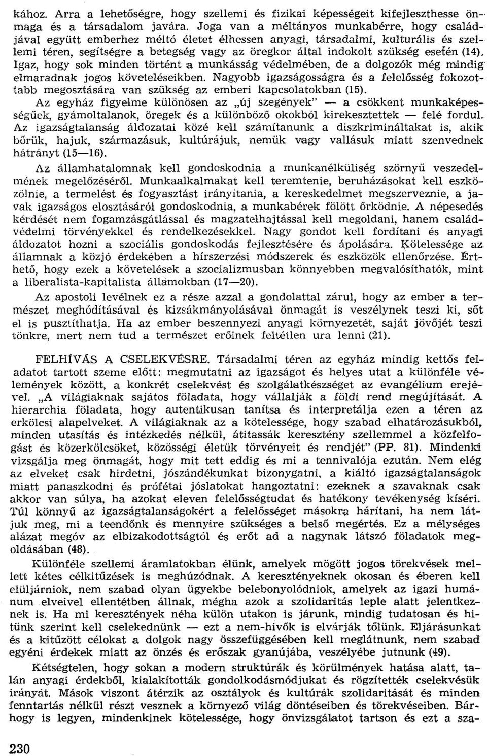 esefén (14). Igaz, hogy sok minden történt a munkásság védelmében, de a dolgozók még mándig elmaradnak jogos követeléseikben.