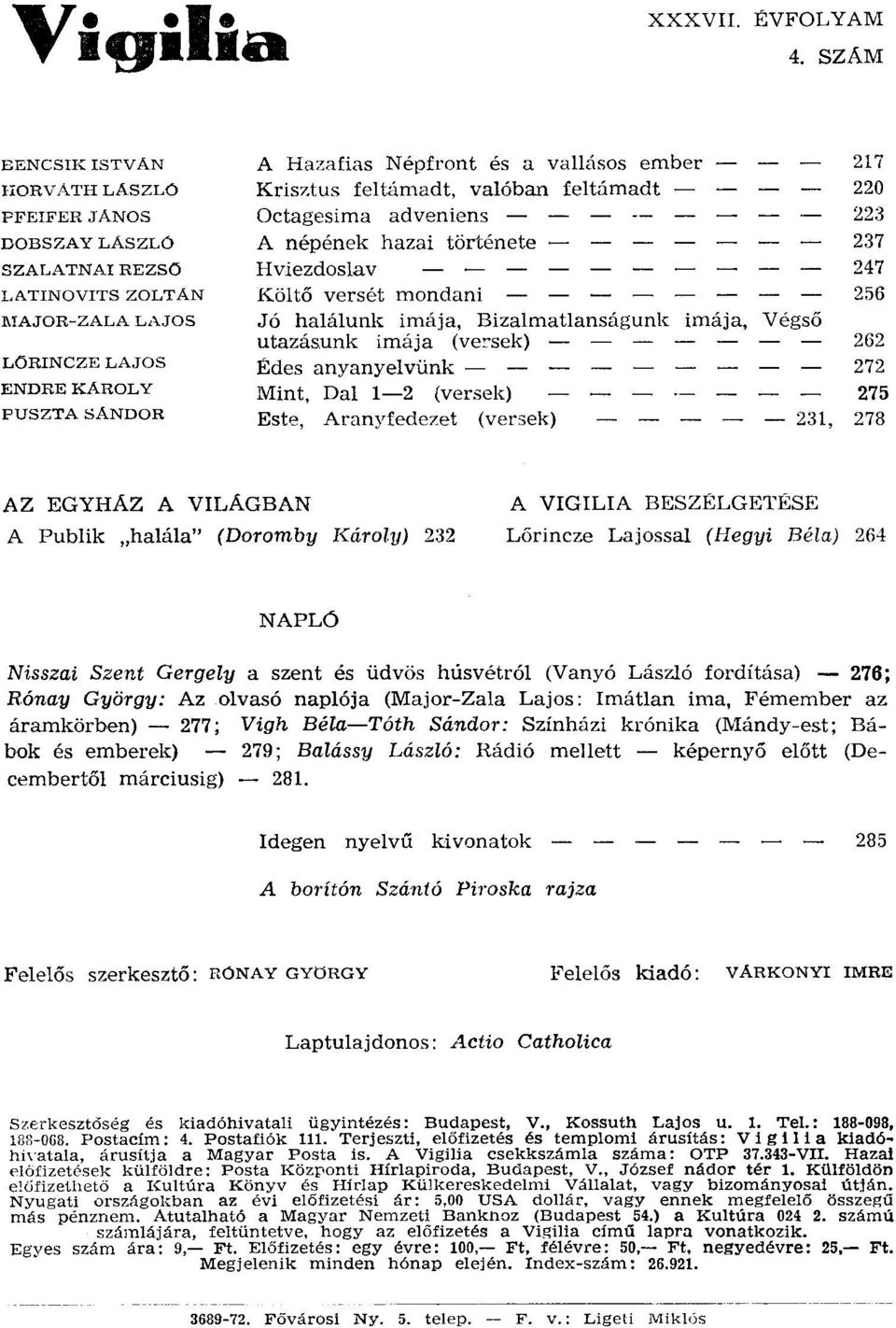 Krísztus feltámadt, valóban feltámadt Octagesirna adveniens - A népének hazai története Hviezdoslav Költő versét mondani Jó halálunk imája, Bizalmatlanságunk imája, Végső utazásunk imája (vorsek)