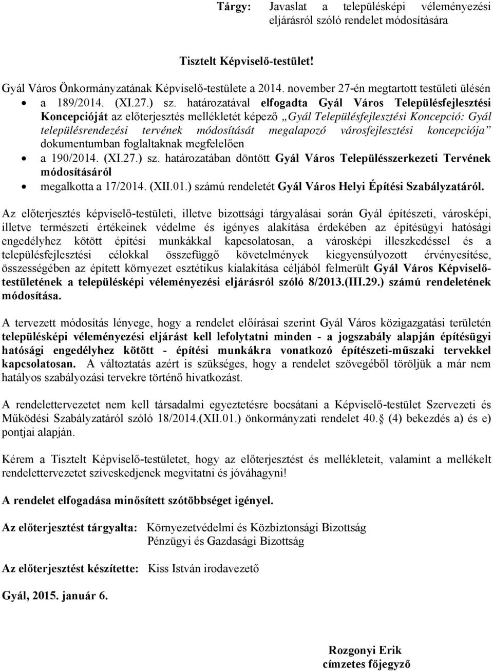 határozatával elfogadta Gyál Város Településfejlesztési Koncepcióját az előterjesztés mellékletét képező Gyál Településfejlesztési Koncepció: Gyál településrendezési tervének módosítását megalapozó