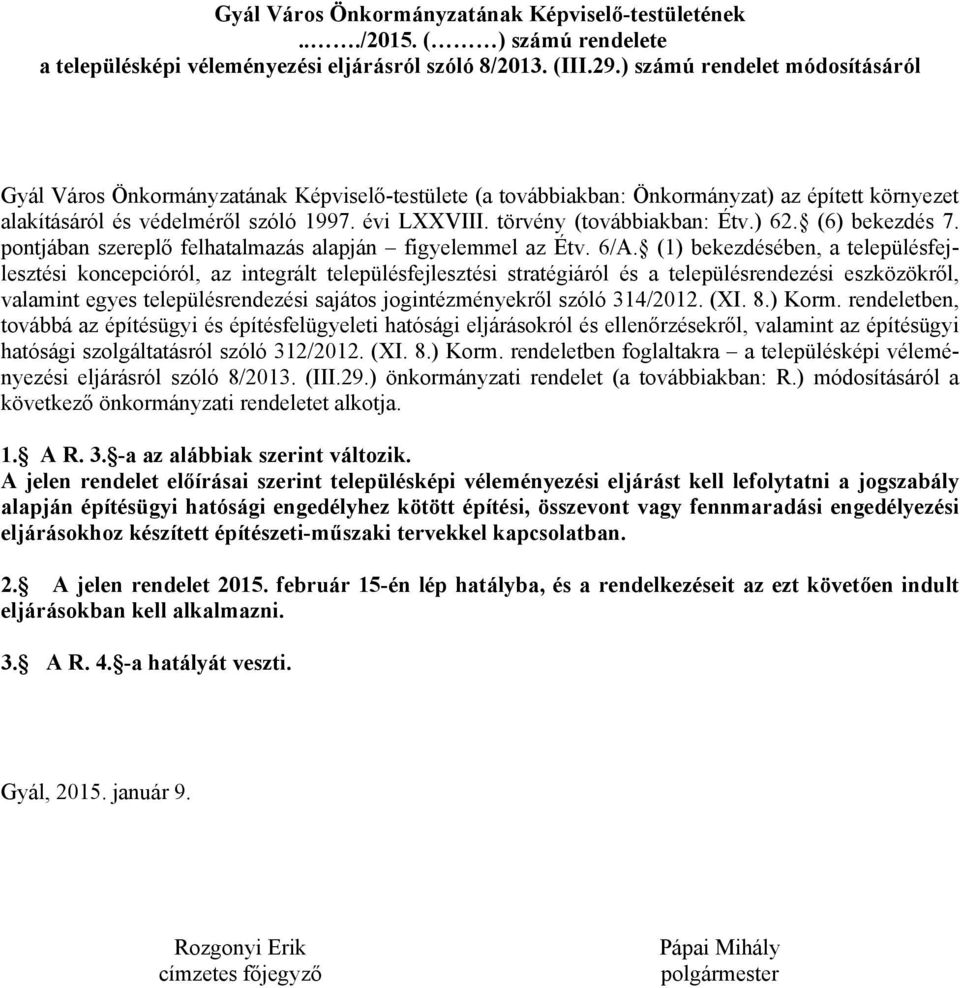 törvény (továbbiakban: Étv.) 62. (6) bekezdés 7. pontjában szereplő felhatalmazás alapján figyelemmel az Étv. 6/A.