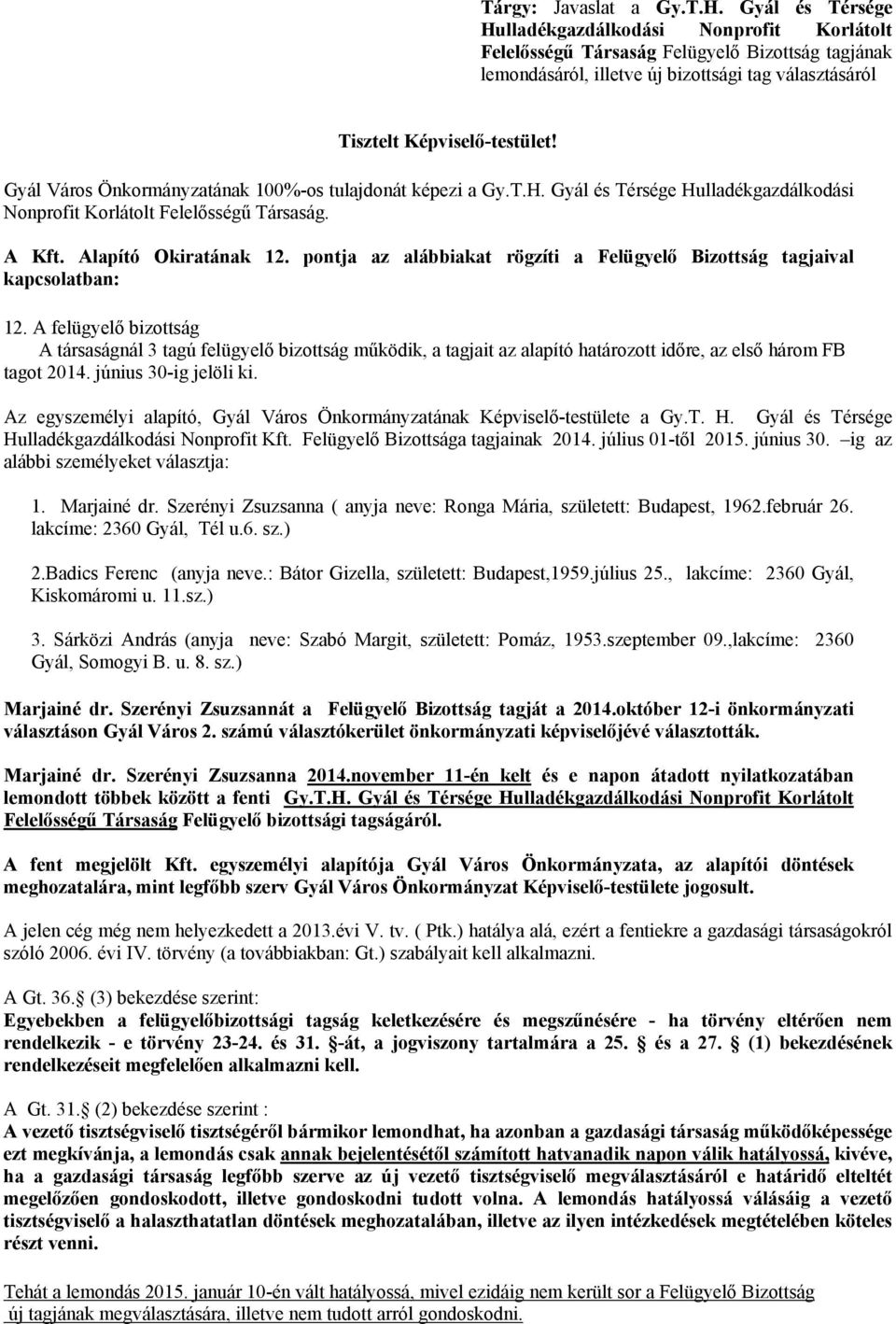 Gyál Város Önkormányzatának 100%-os tulajdonát képezi a Gy.T.H. Gyál és Térsége Hulladékgazdálkodási Nonprofit Korlátolt Felelősségű Társaság. A Kft. Alapító Okiratának 12.