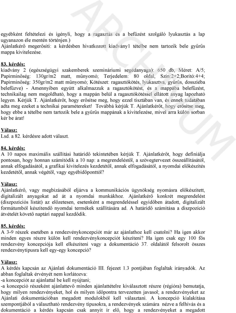 kérdés: kiadvány 2 (egészségügyi szakemberek szemináriumi segédanyaga): 650 db, Méret: A/5; Papírminőség: 130gr/m2 matt, műnyomó; Terjedelem: 80 oldal, Szín:2+2;Borító:4+4; Papírminőség: 350gr/m2